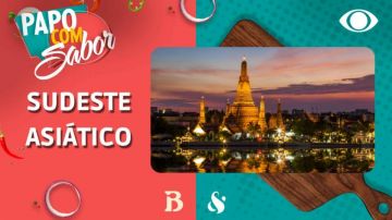 Sudeste asiático: Zeca Camargo relembra viagens e pratos | Papo com Sabor
