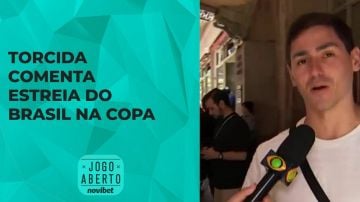 Torcida comenta estreia da Seleção Brasileira na Copa
